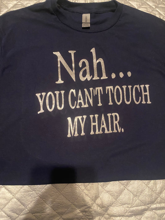 Nah you can’t touch my hair t-shirt