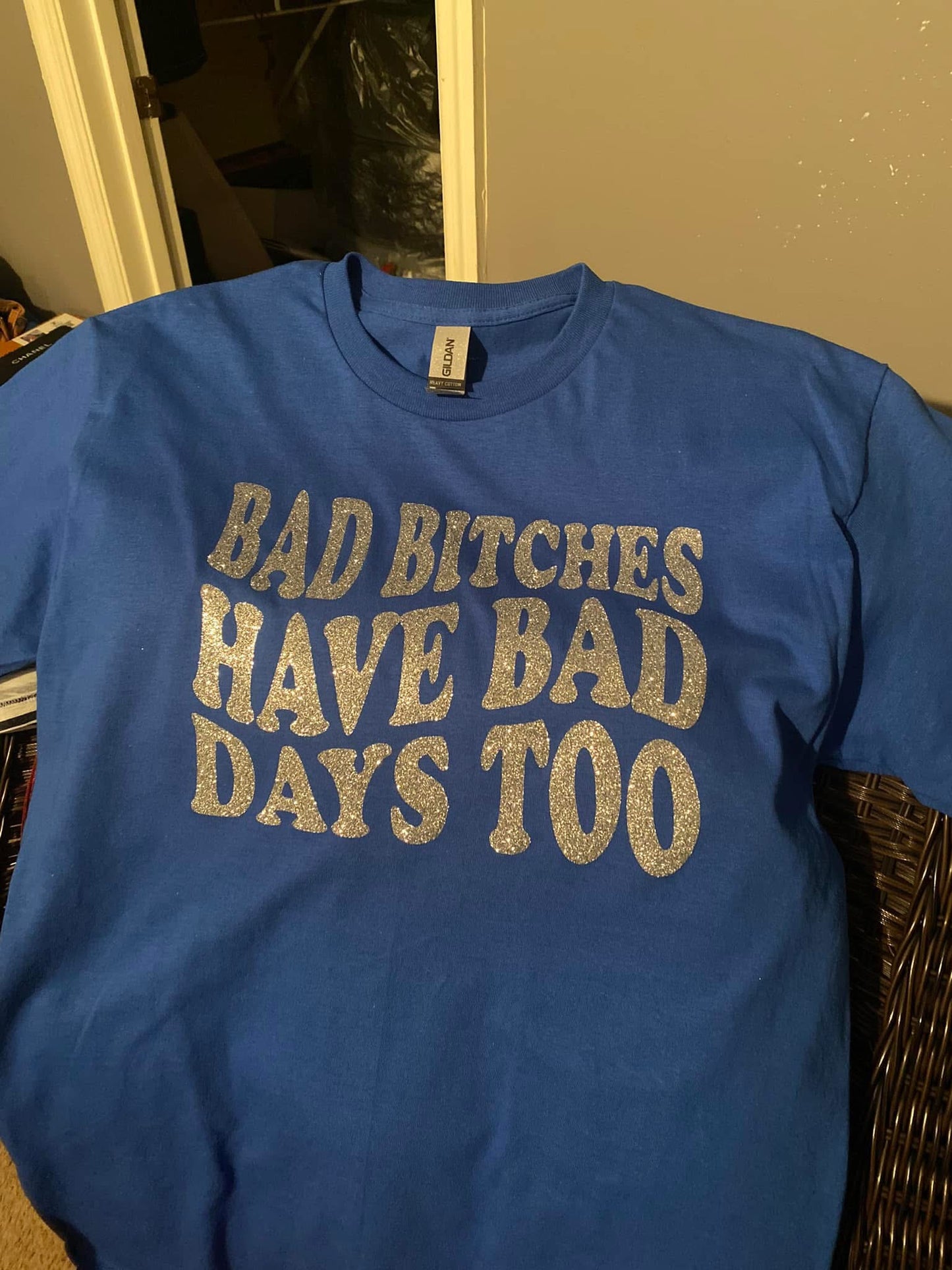 Bad B**ches have bad days too t-shirt